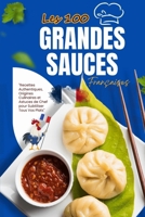 "Les 100 Grandes Sauces Françaises : Le Guide Ultime des Sauces Classiques et Modernes": "Recettes Authentiques, Origines Culinaires et Astuces de Chef pour Subtiliser Tous Vos Plats" (French Edition) B0F8B3YWSQ Book Cover