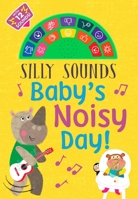 Silly Sounds: Baby's Noisy Day 168412705X Book Cover