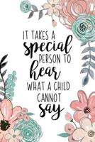 It Takes A Special Person To Hear What A Child Cannot Say: An Autism Awareness Gift Notebook Teacher Appreciation For Special Education Team Members Autism Mom Gift 1076699669 Book Cover