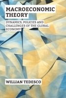 Macroeconomic Theory: Dynamics, Policies and Challenges of the Global Economy (Economic Foundations Series: Theory, History, and Applications) B0F1LQNPJC Book Cover