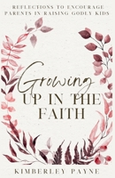 Growing Up in the Faith: Reflections to Encourage Parents in Raising Godly Kids (Meeting Faith Devotional) B0FKFDB6WC Book Cover