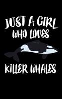 Just A Girl Who Loves Killer Whales: Animal Nature Collection 1075463076 Book Cover