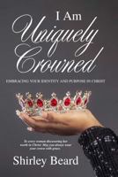 I Am Uniquely Crowned: Embracing Your Identity and Purpose in Christ B0GG534FJR Book Cover