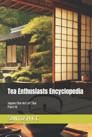 Tea Enthusiasts Encyclopedia: Japan the Art of Tea Part III B0F1YG3MY5 Book Cover