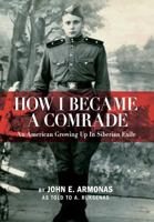 How I Became a Comrade: An American Growing Up in Siberian Exile 0983233071 Book Cover