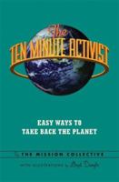 The Ten Minute Activist: Easy Ways to Take Back the Planet 1560259701 Book Cover
