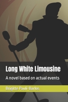 Long White Limousine: A novel based on actual events B0BQ9LLSFX Book Cover