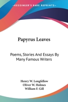 Papyrus Leaves: Poems, Stories And Essays By Many Famous Writers 0548284407 Book Cover