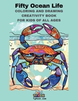 Fifty Diverse Sea Life Coloring, Drawing, and Creativity Book: Coloring Book for Kids of all Ages (Ty Hook Coloring Drawing and Creativity Books) 1963734106 Book Cover