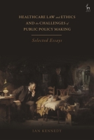 Healthcare Law and Ethics and the Challenges of Public Policy Making: Selected Essays 1509950486 Book Cover