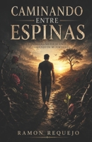 CAMINANDO ENTRE ESPINAS:: LA AMARGURA NO FUE EL FINAL FUE EL COMIENZO DE MI FORTALEZA, /SANAR EL ALMA /Transformando los obstáculos de la vida en ... emocionalmente resiliente. (Spanish Edition) B0H736X1DZ Book Cover