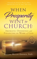 When Prosperity Went to Church: Aromatic Offerings and Financing the Work of God 1662813112 Book Cover