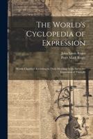 The World's Cyclopedia of Expression: Words Classified According to Their Meaning As an Aid to the Expression of Thought 1021892106 Book Cover