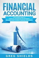 Financial Accounting: The Ultimate Guide to Financial Accounting for Beginners Including How to Create and Analyze Financial Statements 1987457269 Book Cover