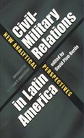 Civil-Military Relations in Latin America: New Analytical Perspectives 0807849812 Book Cover