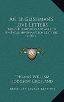 An Englishman's Love Letters: Being The Missing Answers To An Englishwoman's Love Letters 1165310619 Book Cover