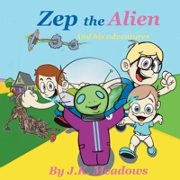 Zep the Alien and his adventures: An adventure in friendship and discovery B0C2RPGXT7 Book Cover
