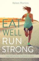 Eat Well, Run Strong: Essential nutrition for female runners 1913713407 Book Cover