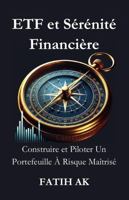 ETF et Sérénité Financière: Construire et Piloter Un Portefeuille À Risque Maîtrisé (French Edition) 132682841X Book Cover