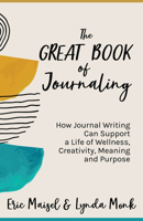 The Great Book of Journaling: How Journal Writing Can Support a Life of Wellness, Creativity, Meaning and Purpose 1642508543 Book Cover