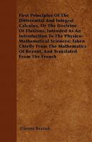 First Principles of the Differential and Integral Calculus: Or the Doctrine of Fluxions 1357942656 Book Cover