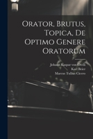Orator, Brutus, Topica, De Optimo Genere Oratorum 1021591068 Book Cover