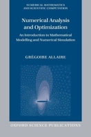 Numerical Analysis and Optimization: An Introduction to Mathematical Modelling and Numerical Simulation (Numerical Mathematics and Scientific Computation) 0199205221 Book Cover