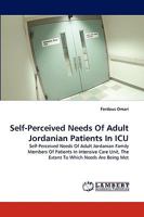 Self-Perceived Needs Of Adult Jordanian Patients In ICU: Self-Perceived Needs Of Adult Jordanian Family Members Of Patients In Intensive Care Unit, The Extent To Which Needs Are Being Met 3838353501 Book Cover