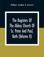 The Registers Of The Abbey Church Of Ss. Peter And Paul, Bath 9354306055 Book Cover
