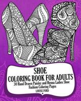 Shoe Coloring Book for Adults: 30 Hand Drawn Paisley and Henna Ladies Shoe Fashion Coloroing Pages 1540628175 Book Cover