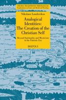 Analogical Identities: The Creation of the Christian Self. Beyond Spirituality and Mysticism in the Patristic Era 2503578152 Book Cover