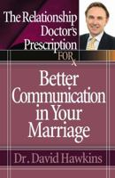 The Relationship Doctor's Prescription for Better Communication in Your Marriage 0736919538 Book Cover