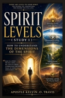 SPIRIT LEVELS ( STUDY 1 ): HOW TO UNDERSTAND THE DIMENSIONS OF THE SPIRIT B0GYLGNVQC Book Cover