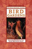 National Audubon Society: The Bird Garden: A Comprehensive Guide to Attracting Birds to Your Backyard Throughout the Year