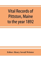 Vital Records of Pittston, Maine, to the Year 1892 9353864658 Book Cover