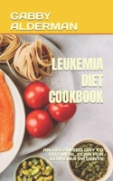 LEUKEMIA DIET COOKBOOK: AN ORGANISED DAY TO DAY MEAL PLAN FOR LEUKEMIA PATIENTS B0BGQ2CD7H Book Cover