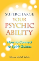 Supercharge Your Psychic Ability: How to Connect to Spirit Guides B0CKX3QDLN Book Cover