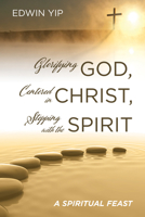 Glorifying God, Centered in Christ, Stepping with the Spirit 1725277271 Book Cover