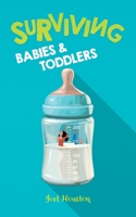 Surviving Babies and Toddlers 1735867101 Book Cover