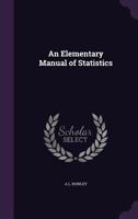 An Elementary Manual of Statistics 1018939164 Book Cover