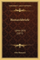 Bismarckbriefe: 1844-1870 (1877) 1165909324 Book Cover