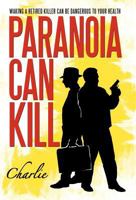 Paranoia Can Kill: Waking a Retired Killer Can Be Dangerous to Your Health 1466942576 Book Cover