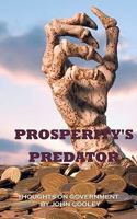 Prosperity's Predator: Thoughts on Government 1451583990 Book Cover