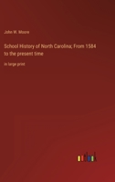 School History of North Carolina; From 1584 to the present time: in large print 3368349139 Book Cover