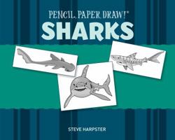 Pencil, Paper, Draw!: Sharks (Pencil, Paper, Draw!) 1402746792 Book Cover