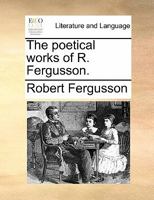 The Poetical Works of Robert Fergusson 1016315287 Book Cover