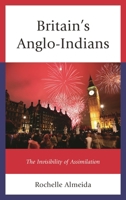 Britain's Anglo-Indians: The Invisibility of Assimilation 1498545882 Book Cover