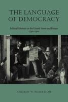 The Language of Democracy: Political Rhetoric in The United States and Britain, 1790-1900 0813923441 Book Cover