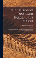 The Sauropod Dinosaur Barosaurus Marsh: Redescription Of The Type Specimens In The Peabody Museum, Yale University... 1018699287 Book Cover