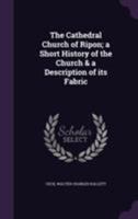 The cathedral church of Ripon;: A short history of the church & a description of its fabric, 1019011688 Book Cover